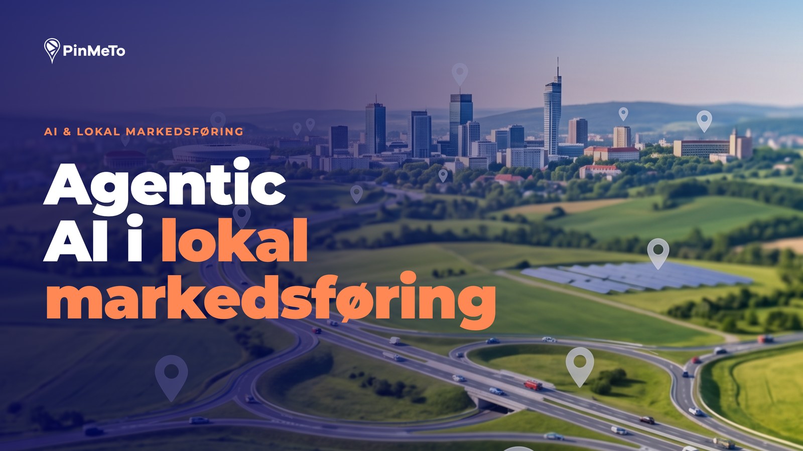 Blogforside Agentic AI i lokal markedsføring: luftfoto af en by og et motorvejskryds med lokationsnåle