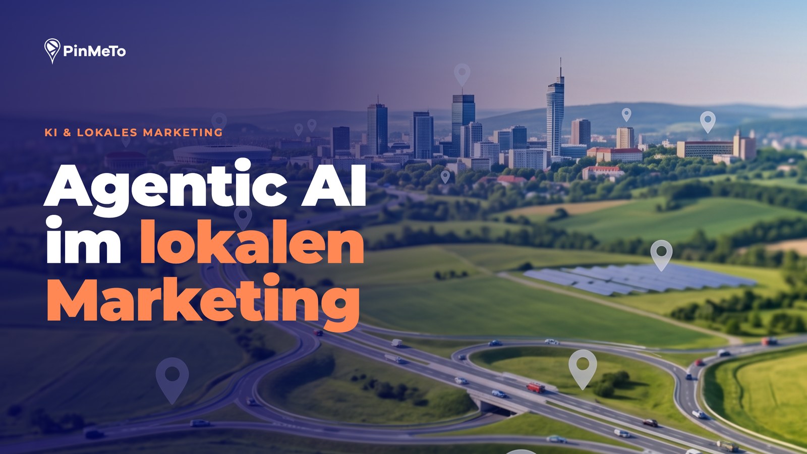 Blog-Titelbild Agentic AI im lokalen Marketing: Luftaufnahme einer Stadt und eines Autobahnkreuzes mit Standort-Pins