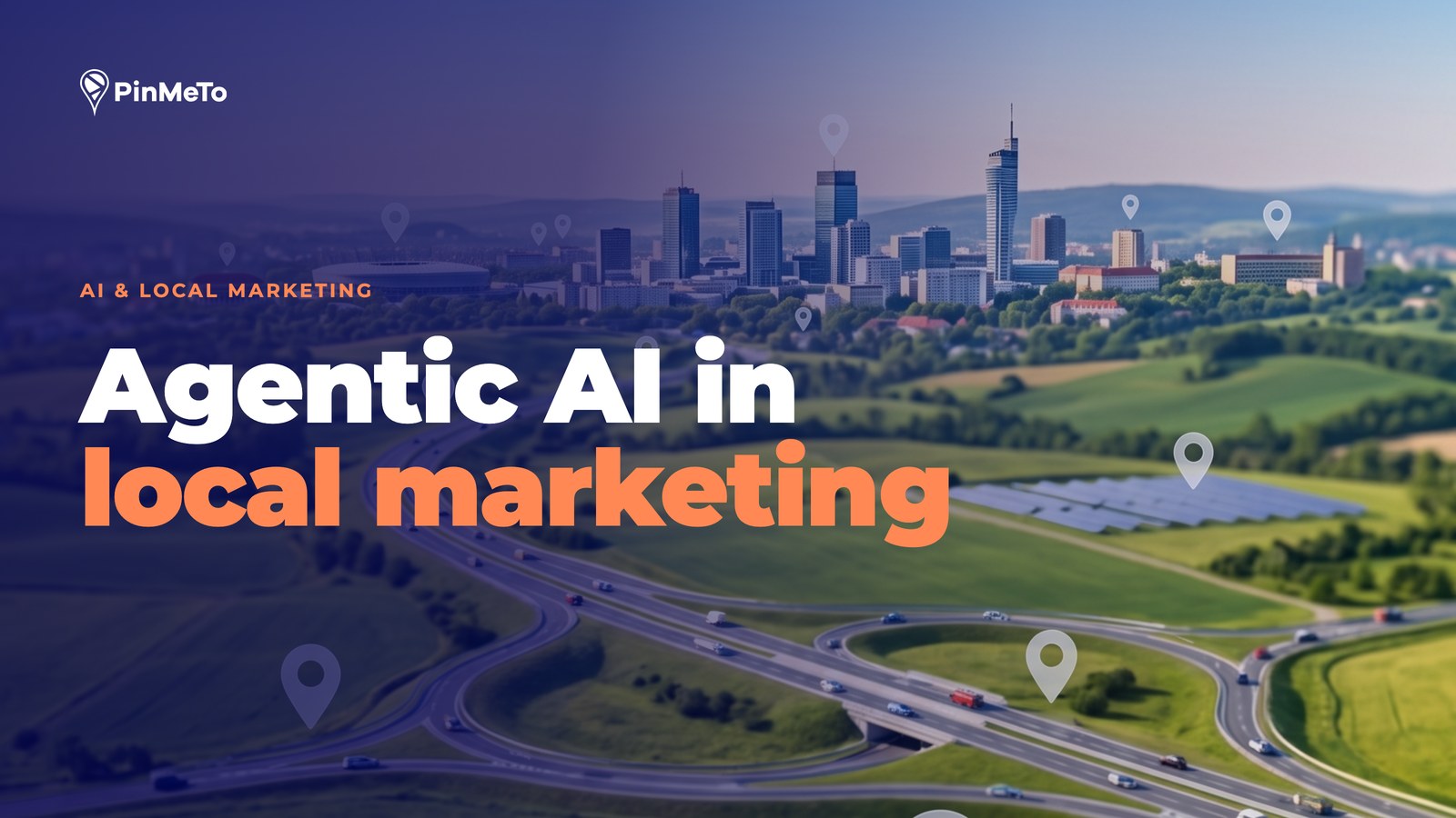 Agentic AI in local marketing blog cover: an aerial view of a city and highway interchange dotted with location pins