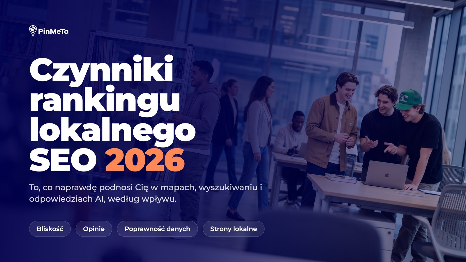 Okładka bloga Czynniki rankingu lokalnego SEO 2026: zespół w nowoczesnym biurze, z tagami bliskość, opinie, poprawność danych i strony lokalne